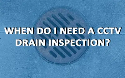 When Do I Need a CCTV Drain Inspection?